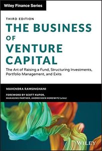 The Business of Venture Capital: The Art of Raising a Fund, Structuring Investments, Portfolio Management, and Exits (Wiley Finance)