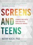 Screens And Teens: Connecting with Our Kids in a Wireless World