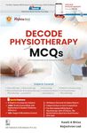 DECODE PHYSIOTHERAPY Through MCQs - 2024 [Paperback] Swati A Bhise and Rajashree Lad