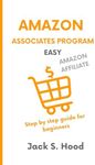 AMAZON ASSOCIATES PROGRAM EASY: Affiliate marketing | Earn money online in less than 15 Hours a Week! | Step by step guide for beginners | Home based business | Amazon Affiliate | Niche Website