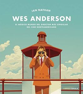 Wes Anderson: El mágico mundo del director más singular del cine norteamericano