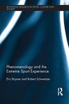 Phenomenology and the Extreme Sport Experience (Routledge Research in Sport, Culture and Society)