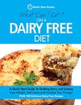 What Can I Eat On A Dairy Free Diet?: A Quick Start Guide To Quitting Dairy and Lactose