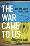 The War Came To Us: Life and Death 