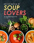 Best Soup Recipes for All Soup Lovers: Lip-smacking Soups for You!