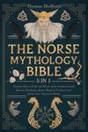 The Norse Mythology Bible: [5 IN 1] Timeless Tales of Gods and Heroes of the Northern Lands | Discover Traditions, Runes, Magical Creatures and All the Norse Paganism Beliefs