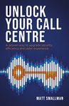 Unlock Your Call Centre: A proven way to upgrade security, efficiency and caller experience