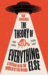 The Theory of Everything Else: A Voyage into the World of the Weird