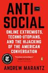 Antisocial: Online Extremists, Techno-Utopians, and the Hijacking of the American Conversation