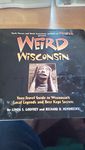 Weird Wisconsin: Your Travel Guide to America's Best Kept Secrets