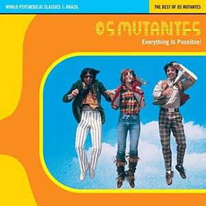 World Psychedelic Classics 1: Everything Is Possible - The Best of Os Mutantes