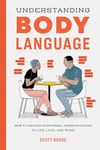 Understanding Body Language: How to Decode Nonverbal Communication in Life, Love, and Work