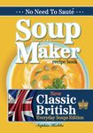 Soup Maker Recipe Book: Traditional, Easy to Follow, British, Homemade Cookbook For Soup Makers in less than 30mins. UK Ingredients & Measurements. (Quick & Easy Recipe Books UK)