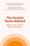 The Anxiety Reset Method: Master Your Anxious Mind in 12 Weeks