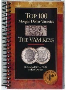 The Top 100 Morgan Dollar Varieties: The VAM Keys 4th Edition