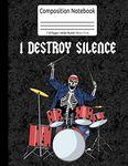 Drummer Skeleton Rock Music Band I Destroy Silence Drums Composition Notebook 110 Pages Wide Ruled 8.5 x 11 in: Drummer Music Journal