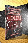 Golem GPT: From Clay to Code: The Links Between AI Technology and Ancient Jewish Kabbalistic Magic and The True Identity of Generative Pre-trained Transformers: ... of Chatbots (Esoteric Religious Studies)