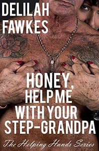 Honey, Help Me With Your Step-Grandpa : A Taboo Erotic Tale (Helping Hands Book 4)