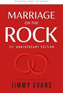 Marriage on the Rock 25th Anniversary: The Comprehensive Guide to a Solid, Healthy and Lasting Marriage (Marriage on the Rock Book) (A Marriage On The Rock Book)