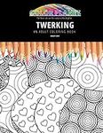 TWERKING: AN ADULT COLORING BOOK: An Awesome Coloring Book For Adults: 417 (Color Planet)