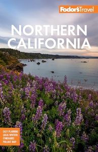 Fodor's Northern California: With Napa & Sonoma, Yosemite, San Francisco, Lake Tahoe & The Best Road Trips