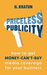 Priceless Publicity: How to get money-can't-buy media coverage for your business