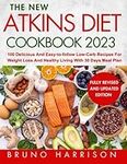 The New Atkins Diet Cookbook 2023: 100 Delicious and Easy-to-Follow Low-Carb Recipes For Weight Loss and Healthy Living with 30 days Meal Plan