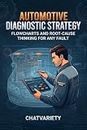 Automotive Diagnostic Strategy: Flowcharts and Root-Cause Thinking for Any Fault (Automotive Diagnostics & Scan Tool Series) (English Edition)
