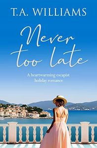 Never Too Late: A heartwarming escapist holiday romance (Beneath Italian Skies Book 1)