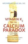 Vitamin K2 and the Calcium Paradox: