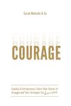 Courage: Coaches & Entrepreneurs Share Their Stories of Struggle and Their Strategies For Success