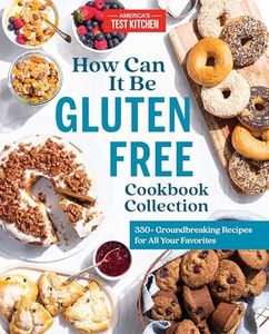 The How Can It Be Gluten Free Cookbook Collection: 350+ Groundbreaking Recipes for All Your Favorites