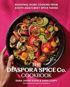 The Diaspora Spice Co. Cookbook: Seasonal Home Cooking from South Asia's Best Spice Farms – 85 Recipes with Culinary Stories from Regenerative Farms