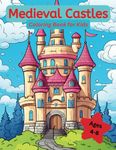 Medieval Castles Coloring Book for Kids Ages 4-8: Easy Coloring Pages for Children That Love Castles