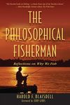 The Philosophical Fisherman: Reflections on Why We Fish