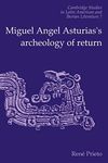 Miguel Angel Asturias's Archeology of Return: 7 (Cambridge Studies in Latin American and Iberian Literature)