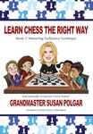 Learn Chess the Right Way: Book 3: Mastering Defensive Techniques