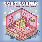 Cozy Corner: Coloring Book for Adults and Teens, Cute Adorable Designs of Cozy, Hygge Spaces for Relaxation