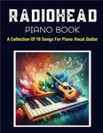 Radiohead Piano Book: A Collection Of 16 Songs For Piano.Vocal.Guitar