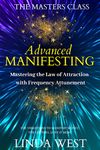 Advanced Manifesting: Mastering the Law of Attraction With Frequency Attunement: Use Vibrations to Manifest Money, the Lottery, Love & More