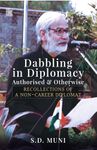 Dabbling in Diplomacy: Authorised & Otherwise, Recollections of a Non-Career Diplomat