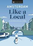 Amsterdam Like a Local: By the People Who Call It Home (Local Travel Guide)