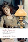 A Gentle Creature and Other Stories White Nights; A Gentle Creature; The Dream of a Ridiculous Man (Oxford World's Classics)