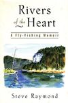 Rivers of the Heart: Fly Fishing Memoir