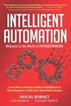 INTELLIGENT AUTOMATION: Learn how to harness Artificial Intelligence to boost business & make our world more human