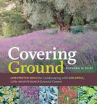 Covering Ground: Unexpected Ideas for Landscaping With Colorful, Low-maintenance Ground Covers