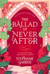 The Ballad of Never After: the stunning sequel to the Sunday Times bestseller Once Upon A Broken Heart