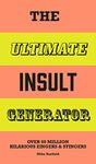 The Ultimate Insult Generator: Over 60 million hilarious zingers and stingers /anglais