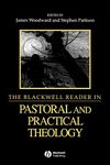 The Blackwell Reader in Pastoral and Practical Theology: 2 (Wiley Blackwell Readings in Modern Theology)