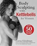 Body Sculpting with Kettlebells for